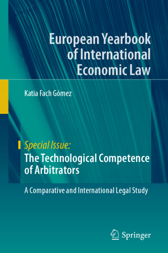 The Technological Competence of Arbitrators: A Comparative and International Legal Study (European Yearbook of International Economic Law)