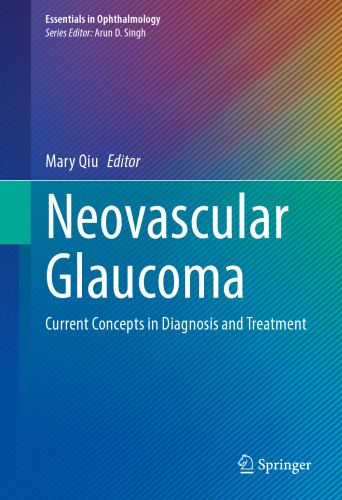 Neovascular Glaucoma: Current Concepts in Diagnosis and Treatment (Essentials in Ophthalmology)