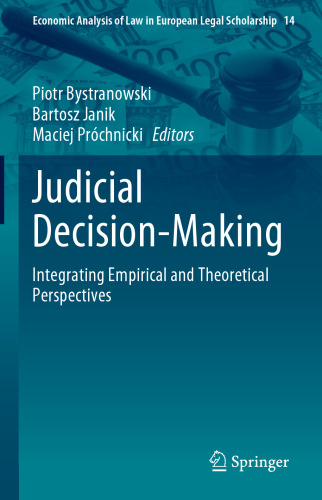 Judicial Decision-Making: Integrating Empirical and Theoretical Perspectives (Economic Analysis of Law in European Legal Scholarship, 14)