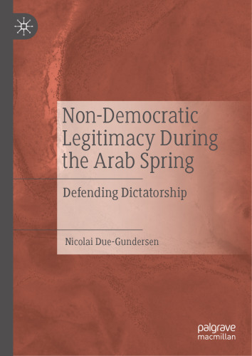 Non-Democratic Legitimacy During the Arab Spring: Defending Dictatorship