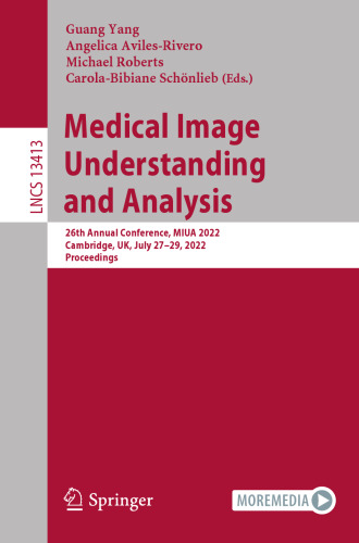 Medical Image Understanding and Analysis: 26th Annual Conference, MIUA 2022, Cambridge, UK, July 27–29, 2022, Proceedings (Lecture Notes in Computer Science, 13413)