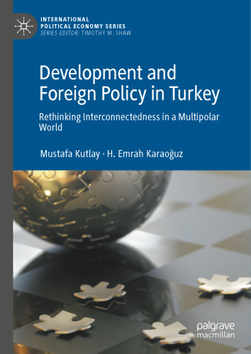 Development and Foreign Policy in Turkey: Rethinking Interconnectedness in a Multipolar World (International Political Economy Series)