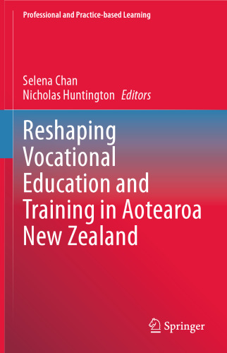 Reshaping Vocational Education and Training in Aotearoa New Zealand (Professional and Practice-based Learning, 34)