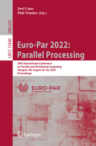 Euro-Par 2022: Parallel Processing: 28th International Conference on Parallel and Distributed Computing, Glasgow, UK, August 22–26, 2022, Proceedings (Lecture Notes in Computer Science)