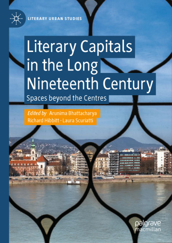 Literary Capitals in the Long Nineteenth Century: Spaces beyond the Centres (Literary Urban Studies)