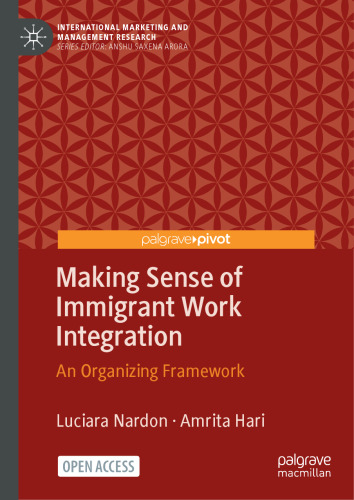 Making Sense of Immigrant Work Integration: An Organizing Framework (International Marketing and Management Research)