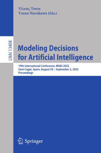 Modeling Decisions for Artificial Intelligence: 19th International Conference, MDAI 2022, Sant Cugat, Spain, August 30 – September 2, 2022, Proceedings (Lecture Notes in Artificial Intelligence)