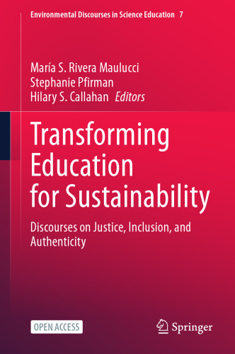 Transforming Education for Sustainability: Discourses on Justice, Inclusion, and Authenticity (Environmental Discourses in Science Education, 7)