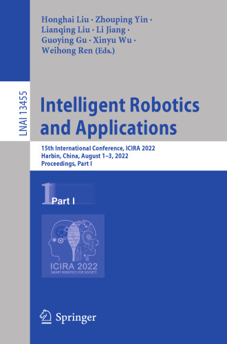 Intelligent Robotics and Applications: 15th International Conference, ICIRA 2022, Harbin, China, August 1–3, 2022, Proceedings, Part I (Lecture Notes in Artificial Intelligence)