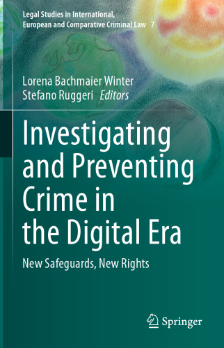 Investigating and Preventing Crime in the Digital Era: New Safeguards, New Rights (Legal Studies in International, European and Comparative Criminal Law, 7)