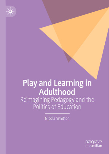 Play and Learning in Adulthood: Reimagining Pedagogy and the Politics of Education