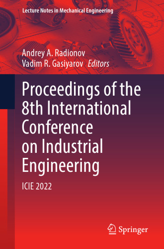 Proceedings of the 8th International Conference on Industrial Engineering: ICIE 2022 (Lecture Notes in Mechanical Engineering)
