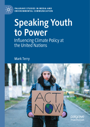 Speaking Youth to Power: Influencing Climate Policy at the United Nations (Palgrave Studies in Media and Environmental Communication)