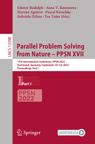 Parallel Problem Solving from Nature – PPSN XVII: 17th International Conference, PPSN 2022, Dortmund, Germany, September 10–14, 2022, Proceedings, Part I (Lecture Notes in Computer Science, 13398)