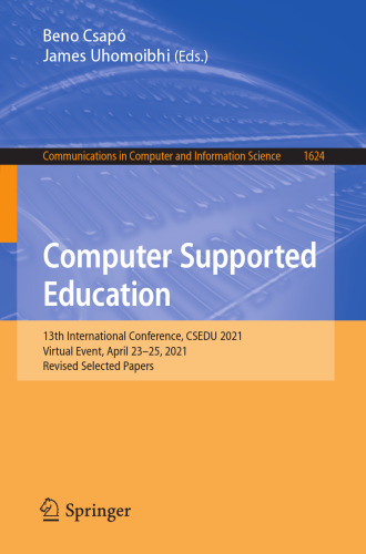 Computer Supported Education: 13th International Conference, CSEDU 2021, Virtual Event, April 23–25, 2021, Revised Selected Papers (Communications in Computer and Information Science)
