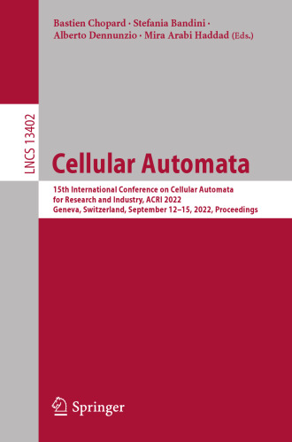 Cellular Automata: 15th International Conference on Cellular Automata for Research and Industry, ACRI 2022, Geneva, Switzerland, September 12–15, 2022, Proceedings (Lecture Notes in Computer Science)