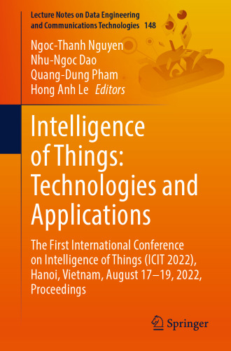 Intelligence of Things: Technologies and Applications: The First International Conference on Intelligence of Things (ICIT 2022), Hanoi, Vietnam, ... Engineering and Communications Technologies)