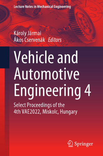 Vehicle and Automotive Engineering 4: Select Proceedings of the 4th VAE2022, Miskolc, Hungary (Lecture Notes in Mechanical Engineering)