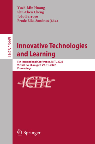 Innovative Technologies and Learning: 5th International Conference, ICITL 2022, Virtual Event, August 29–31, 2022, Proceedings (Lecture Notes in Computer Science, 13449)