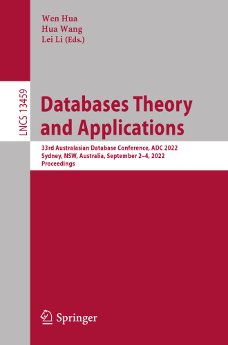 Databases Theory and Applications: 33rd Australasian Database Conference, ADC 2022, Sydney, NSW, Australia, September 2–4, 2022, Proceedings (Lecture Notes in Computer Science, 13459)