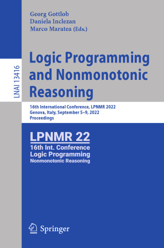 Logic Programming and Nonmonotonic Reasoning: 16th International Conference, LPNMR 2022, Genova, Italy, September 5–9, 2022, Proceedings (Lecture Notes in Artificial Intelligence)