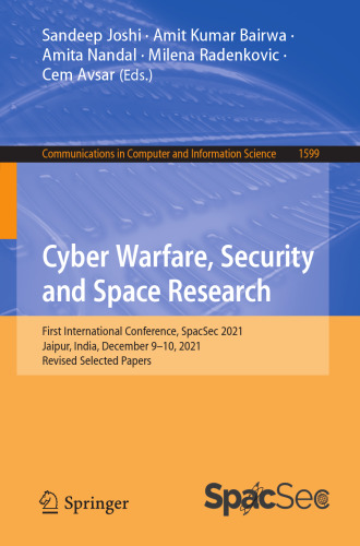 Cyber Warfare, Security and Space Research: First International Conference, SpacSec 2021, Jaipur, India, December 9–10, 2021, Revised Selected Papers