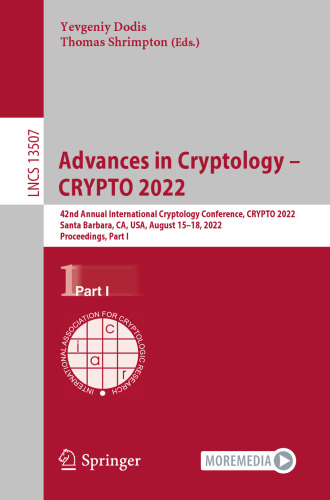 Advances in Cryptology – CRYPTO 2022: 42nd Annual International Cryptology Conference, CRYPTO 2022, Santa Barbara, CA, USA, August 15–18, 2022, ... I (Lecture Notes in Computer Science, 13507)