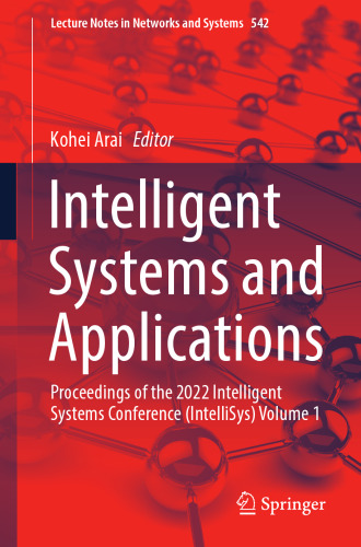Intelligent Systems and Applications: Proceedings of the 2022 Intelligent Systems Conference (IntelliSys) Volume 1 (Lecture Notes in Networks and Systems, 542)