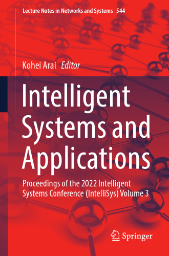 Intelligent Systems and Applications: Proceedings of the 2022 Intelligent Systems Conference (IntelliSys) Volume 3 (Lecture Notes in Networks and Systems, 544)