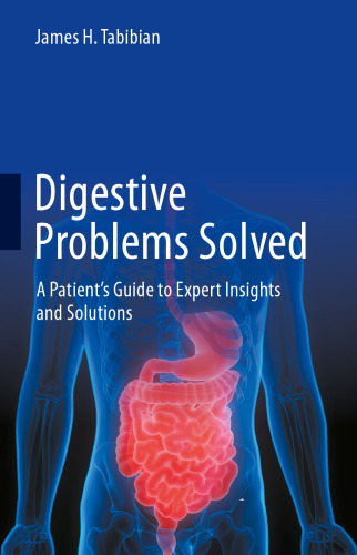 Digestive Problems Solved: A Patient's Guide to Expert Insights and Solutions