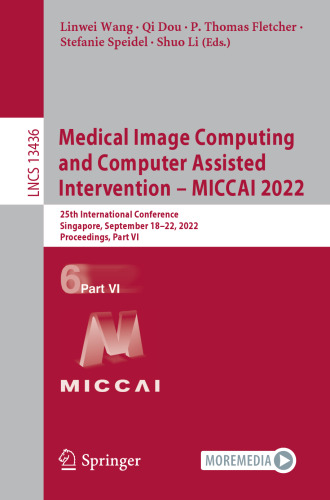 Medical Image Computing and Computer Assisted Intervention – MICCAI 2022: 25th International Conference, Singapore, September 18–22, 2022, ... VI (Lecture Notes in Computer Science, 13436)