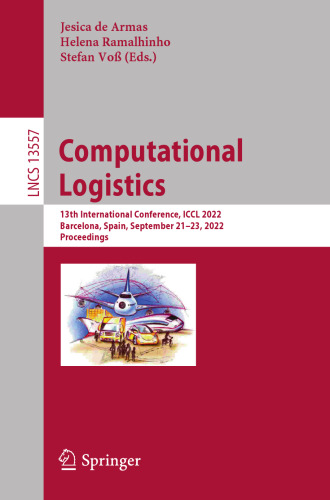 Computational Logistics: 13th International Conference, ICCL 2022, Barcelona, Spain, September 21–23, 2022, Proceedings (Lecture Notes in Computer Science)