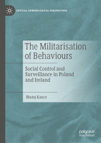 The Militarisation of Behaviours: Social Control and Surveillance in Poland and Ireland (Critical Criminological Perspectives)