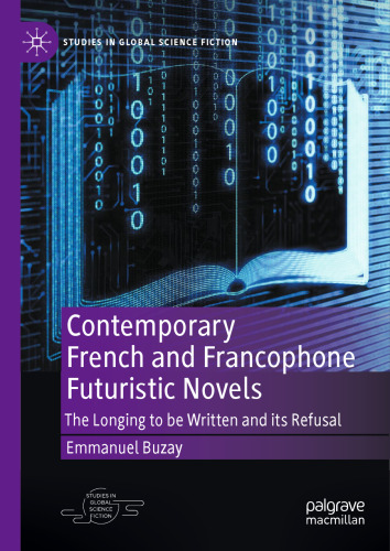 Contemporary French and Francophone Futuristic Novels: The Longing to be Written and its Refusal