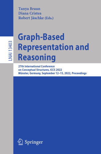 Graph-Based Representation and Reasoning: 27th International Conference on Conceptual Structures, ICCS 2022, Münster, Germany, September 12–15, 2022, ... (Lecture Notes in Artificial Intelligence)
