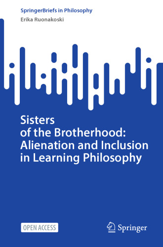 Sisters of the Brotherhood: Alienation and Inclusion in Learning Philosophy (SpringerBriefs in Philosophy)