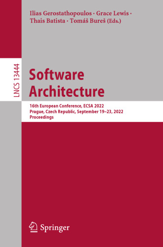 Software Architecture: 16th European Conference, ECSA 2022, Prague, Czech Republic, September 19–23, 2022, Proceedings (Lecture Notes in Computer Science)