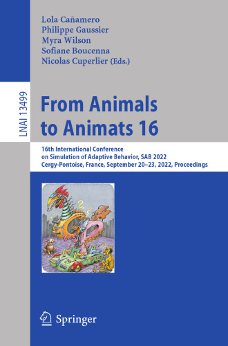 From Animals to Animats 16: 16th International Conference on Simulation of Adaptive Behavior, SAB 2022, Cergy-Pontoise, France, September 20–23, 2022, ... (Lecture Notes in Artificial Intelligence)