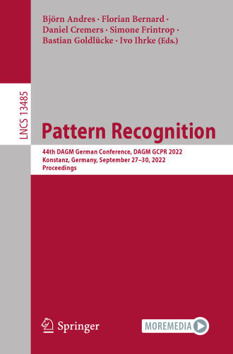 Pattern Recognition: 44th DAGM German Conference, DAGM GCPR 2022, Konstanz, Germany, September 27–30, 2022, Proceedings (Lecture Notes in Computer Science)