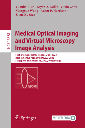 Medical Optical Imaging and Virtual Microscopy Image Analysis: First International Workshop, MOVI 2022, Held in Conjunction with MICCAI 2022, ... (Lecture Notes in Computer Science)