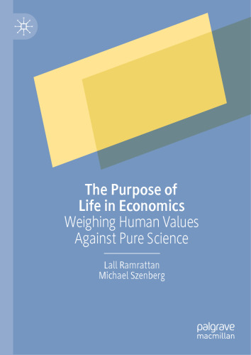 The Purpose of Life in Economics: Weighing Human Values Against Pure Science