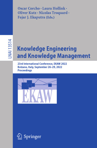 Knowledge Engineering and Knowledge Management: 23rd International Conference, EKAW 2022, Bolzano, Italy, September 26–29, 2022, Proceedings (Lecture Notes in Artificial Intelligence)