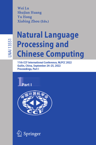 Natural Language Processing and Chinese Computing: 11th CCF International Conference, NLPCC 2022, Guilin, China, September 24–25, 2022, Proceedings, Part I (Lecture Notes in Computer Science, 13551)