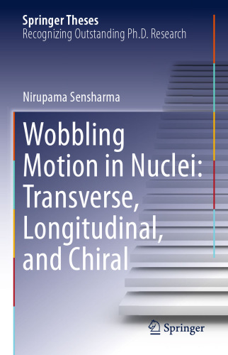 Wobbling Motion in Nuclei: Transverse, Longitudinal, and Chiral (Springer Theses)