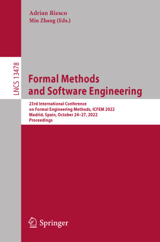 Formal Methods and Software Engineering: 23rd International Conference on Formal Engineering Methods, ICFEM 2022, Madrid, Spain, October 24–27, 2022, Proceedings (Lecture Notes in Computer Science)