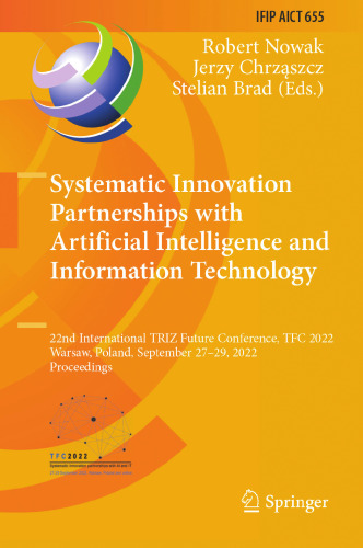 Systematic Innovation Partnerships with Artificial Intelligence and Information Technology: 22nd International TRIZ Future Conference, TFC 2022, ... and Communication Technology, 655)