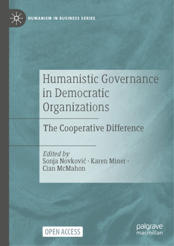 Humanistic Governance in Democratic Organizations: The Cooperative Difference (Humanism in Business Series)