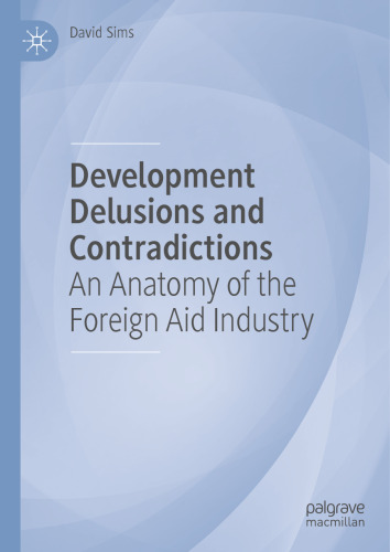 Development Delusions and Contradictions: An Anatomy of the Foreign Aid Industry