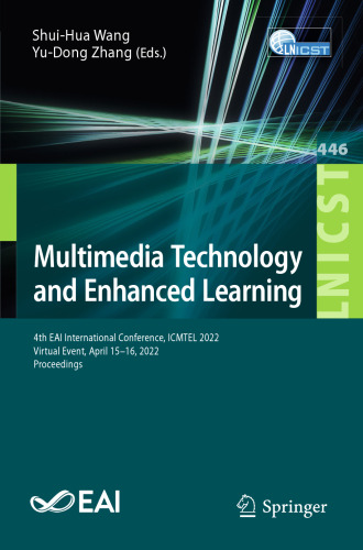 Multimedia Technology and Enhanced Learning: 4th EAI International Conference, ICMTEL 2022, Virtual Event, April 15-16, 2022, Proceedings (Lecture ... and Telecommunications Engineering)
