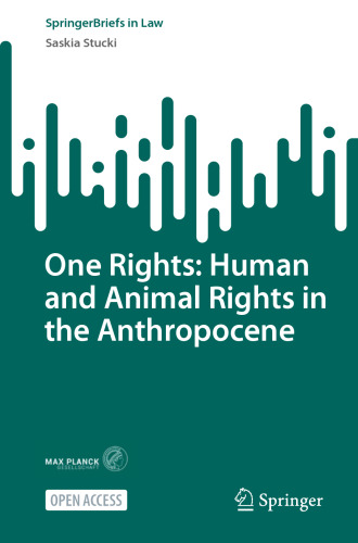 One Rights: Human and Animal Rights in the Anthropocene (SpringerBriefs in Law)